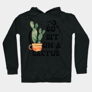 Go Sit On A Cactus Sarcastic Funny Succulent Cactus Lover Hoodie